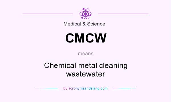 What does CMCW mean? It stands for Chemical metal cleaning wastewater