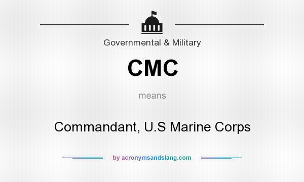 What does CMC mean? It stands for Commandant, U.S Marine Corps