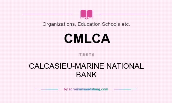 What does CMLCA mean? It stands for CALCASIEU-MARINE NATIONAL BANK