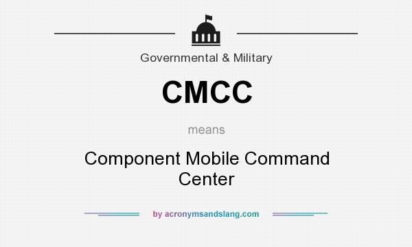 What does CMCC mean? It stands for Component Mobile Command Center