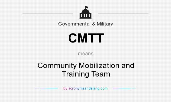 What does CMTT mean? It stands for Community Mobilization and Training Team