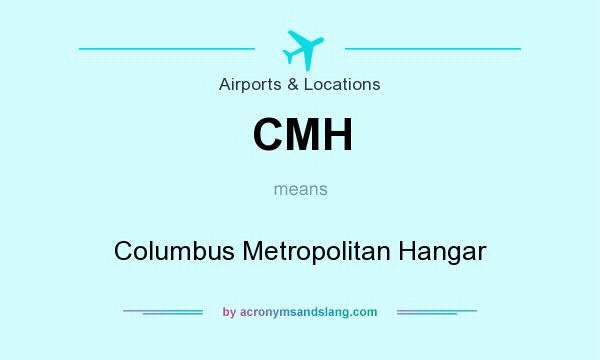 What does CMH mean? It stands for Columbus Metropolitan Hangar