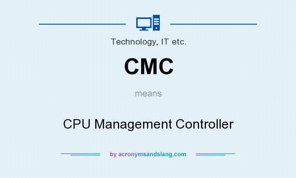 What does CMC mean? It stands for CPU Management Controller