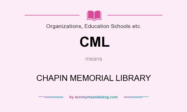 What does CML mean? It stands for CHAPIN MEMORIAL LIBRARY