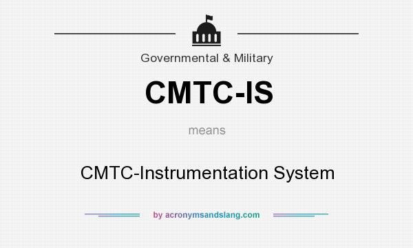 What does CMTC-IS mean? It stands for CMTC-Instrumentation System