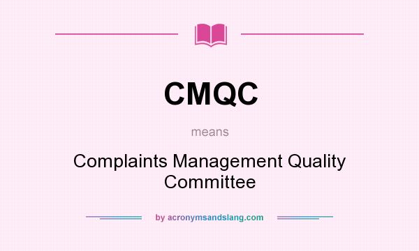 What does CMQC mean? It stands for Complaints Management Quality Committee