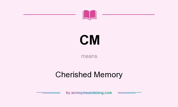 What does CM mean? It stands for Cherished Memory