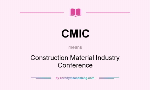 What does CMIC mean? It stands for Construction Material Industry Conference
