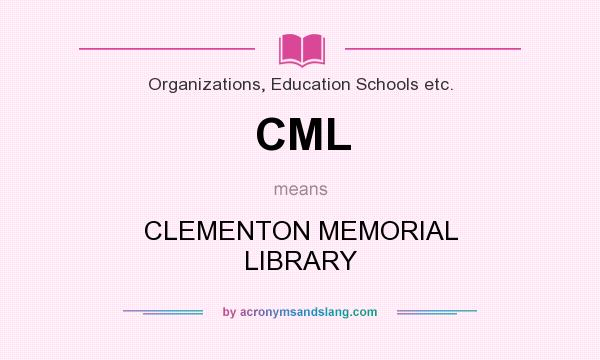 What does CML mean? It stands for CLEMENTON MEMORIAL LIBRARY