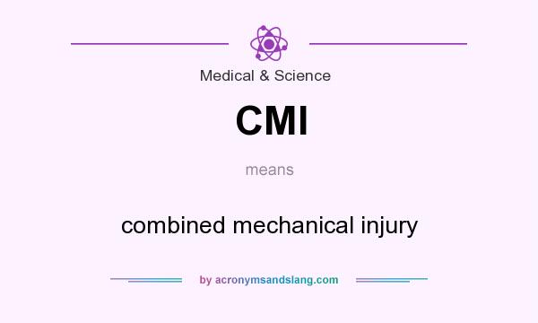 What does CMI mean? It stands for combined mechanical injury