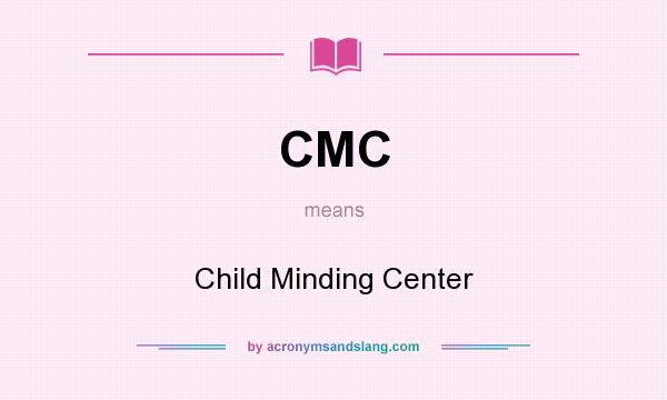 What does CMC mean? It stands for Child Minding Center