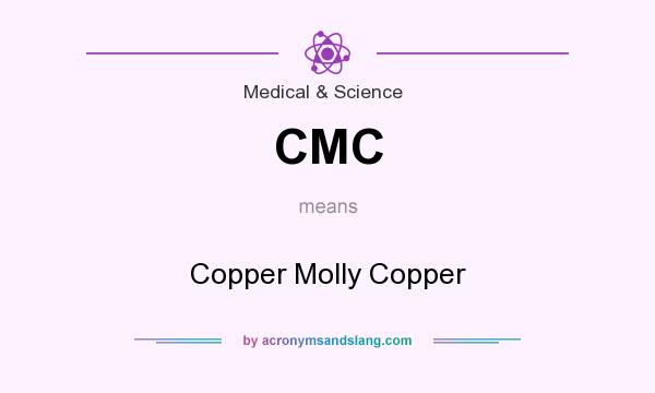 What does CMC mean? It stands for Copper Molly Copper