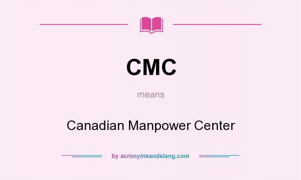 What does CMC mean? It stands for Canadian Manpower Center