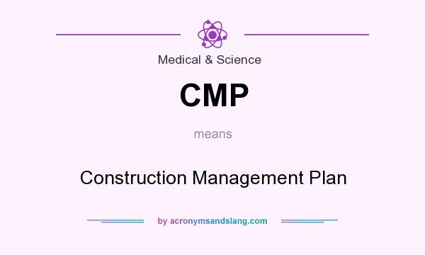 What does CMP mean? It stands for Construction Management Plan