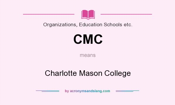 What does CMC mean? It stands for Charlotte Mason College