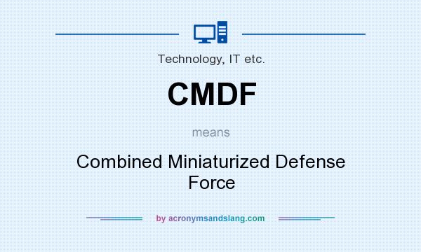What does CMDF mean? It stands for Combined Miniaturized Defense Force