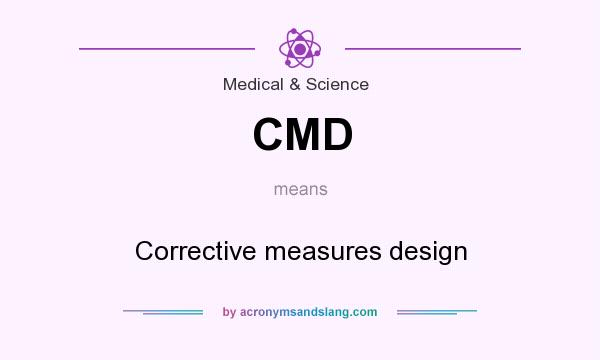 What does CMD mean? It stands for Corrective measures design