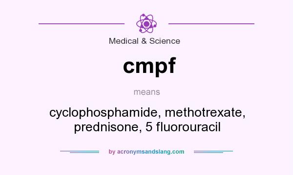 What does cmpf mean? It stands for cyclophosphamide, methotrexate, prednisone, 5 fluorouracil