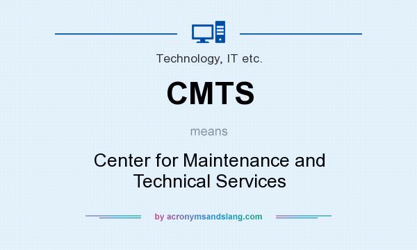 What does CMTS mean? It stands for Center for Maintenance and Technical Services