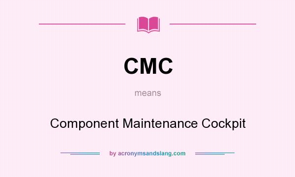 What does CMC mean? It stands for Component Maintenance Cockpit
