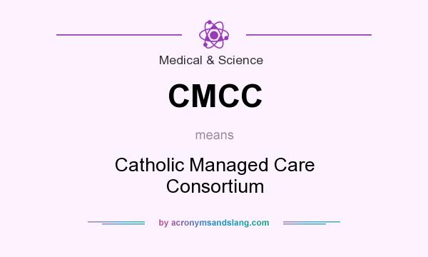 What does CMCC mean? It stands for Catholic Managed Care Consortium
