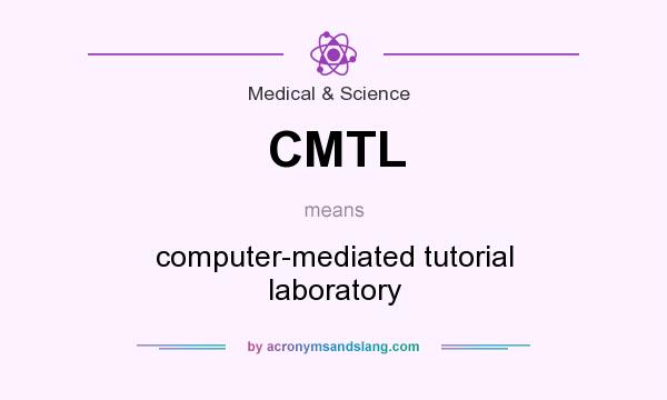 What does CMTL mean? It stands for computer-mediated tutorial laboratory