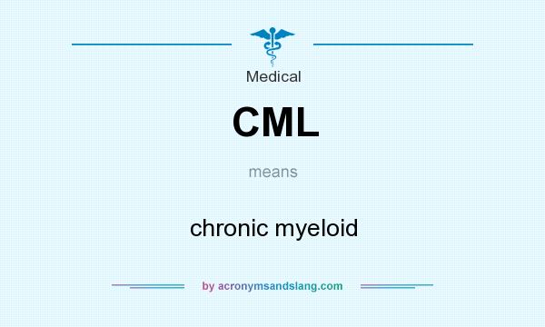 What does CML mean? It stands for chronic myeloid