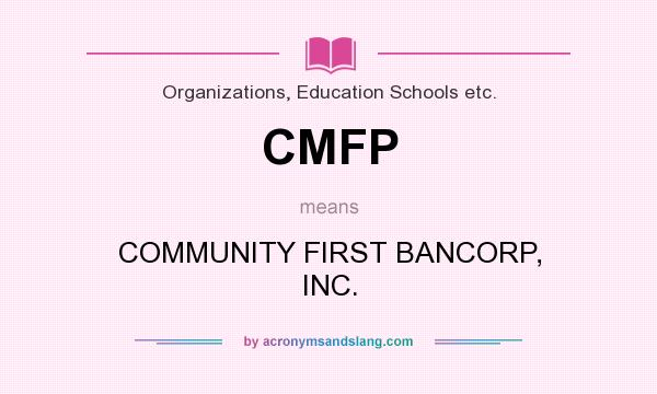 What does CMFP mean? It stands for COMMUNITY FIRST BANCORP, INC.