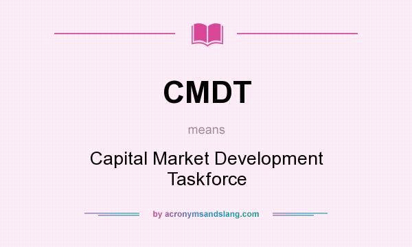 What does CMDT mean? It stands for Capital Market Development Taskforce