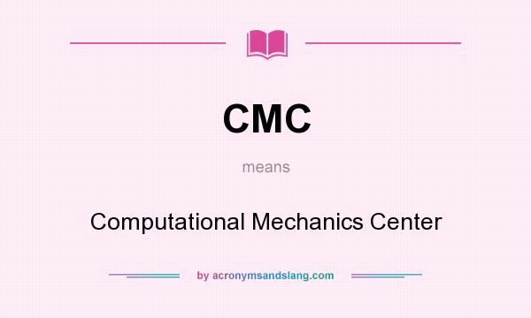 What does CMC mean? It stands for Computational Mechanics Center