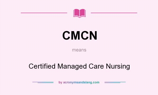 What does CMCN mean? It stands for Certified Managed Care Nursing