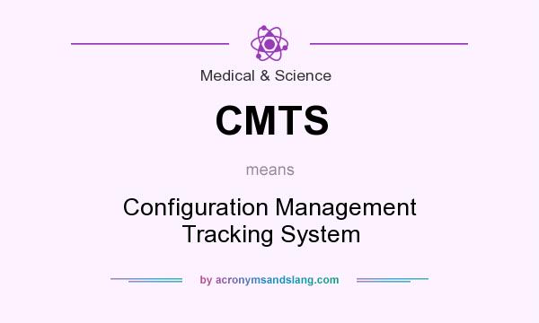 What does CMTS mean? It stands for Configuration Management Tracking System