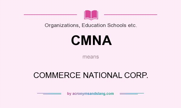 What does CMNA mean? It stands for COMMERCE NATIONAL CORP.