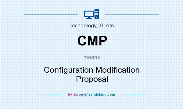 What does CMP mean? It stands for Configuration Modification Proposal