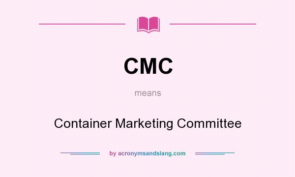 What does CMC mean? It stands for Container Marketing Committee