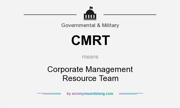What does CMRT mean? It stands for Corporate Management Resource Team