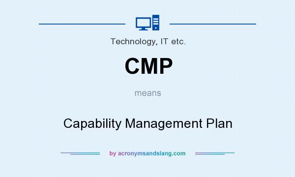 What does CMP mean? It stands for Capability Management Plan