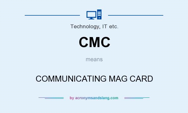 What does CMC mean? It stands for COMMUNICATING MAG CARD
