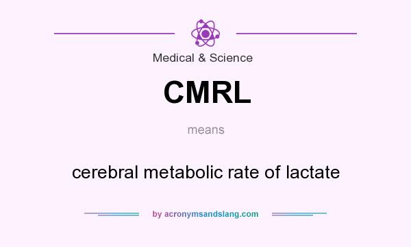 What does CMRL mean? It stands for cerebral metabolic rate of lactate