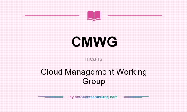 What does CMWG mean? It stands for Cloud Management Working Group