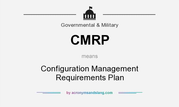 What does CMRP mean? It stands for Configuration Management Requirements Plan