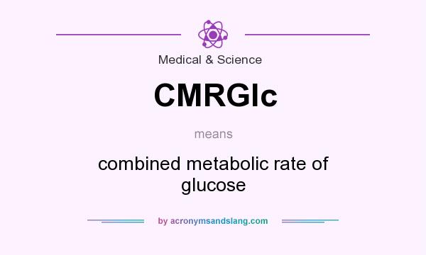What does CMRGlc mean? It stands for combined metabolic rate of glucose