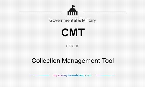 What does CMT mean? It stands for Collection Management Tool