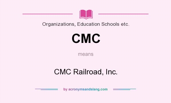 What does CMC mean? It stands for CMC Railroad, Inc.