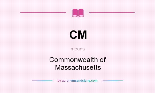 What does CM mean? It stands for Commonwealth of Massachusetts
