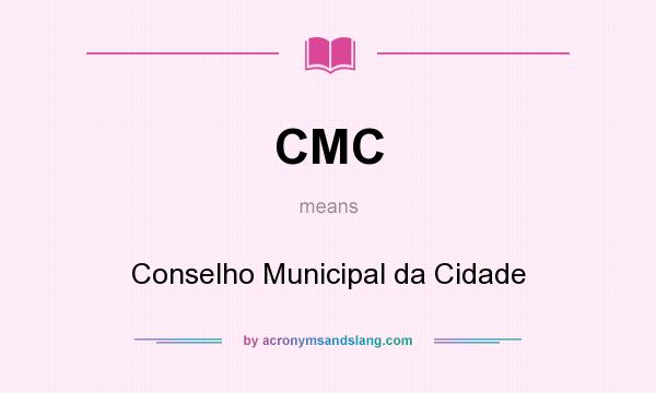 What does CMC mean? It stands for Conselho Municipal da Cidade