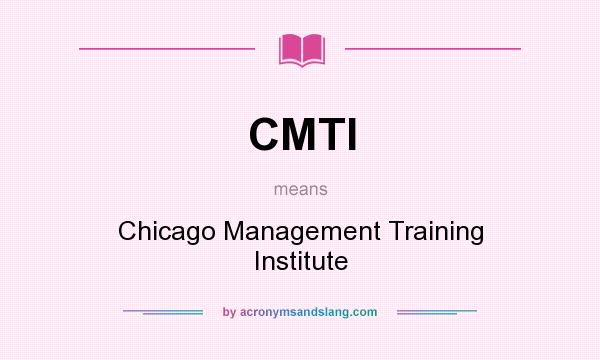 What does CMTI mean? It stands for Chicago Management Training Institute