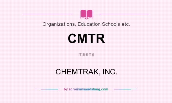 What does CMTR mean? It stands for CHEMTRAK, INC.