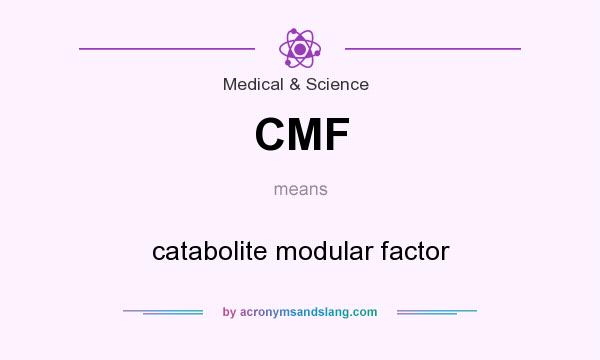 What does CMF mean? It stands for catabolite modular factor