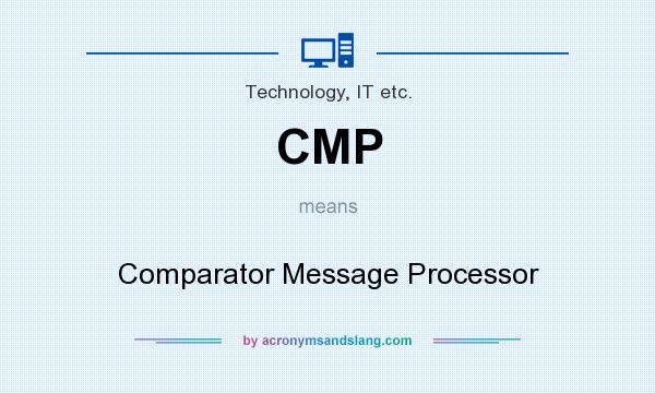 What does CMP mean? It stands for Comparator Message Processor